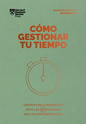 Cómo gestionar tu tiempo (Serie Management En 20 minutos): Céntrate en lo importante, evita las distracciones, haz las cosas bien hechas