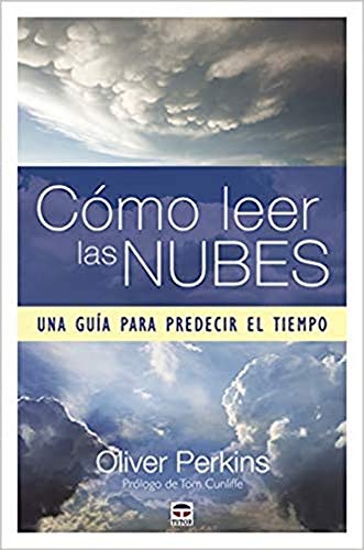 Cómo Leer Las Nubes. Una Guía Para Predecir El Tiempo (SIN COLECCION)