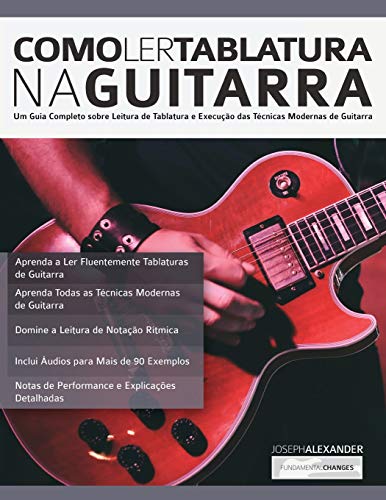 Como Ler Tablatura na Guitarra: Um Guia Completo sobre Leitura de Tablatura e Execução das Técnicas Modernas de Guitarra (tocar guitarra)