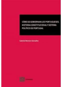 Cómo se gobiernan los portugueses: Historia constitucional y sistema político de Portugal (DERECHO CONSTITUCIONAL)