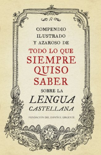 Compendio ilustrado y azaroso de todo lo que siempre quiso saber sobre la lengua castellana (Lengua y Comunicación)