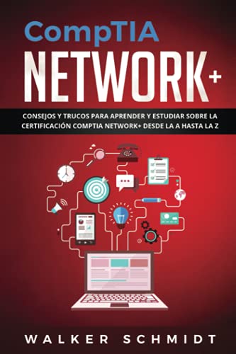 CompTIA Network+: Consejos y Trucos para Aprender y Estudiar sobre la Certificación CompTIA Network+ desde la A hasta la Z (Libro En Español ): 2 (Comptia Network+ (Spanish edition))