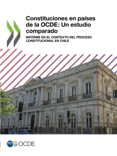 Constituciones en países de la OCDE: Un estudio comparado: Informe en el contexto del proceso constitucional en Chile