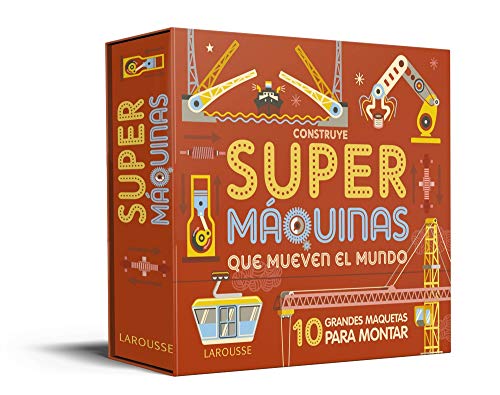 Construye Supermáquinas que mueven el mundo (LAROUSSE - Infantil / Juvenil - Castellano - A partir de 5/6 años - Libros para construir)