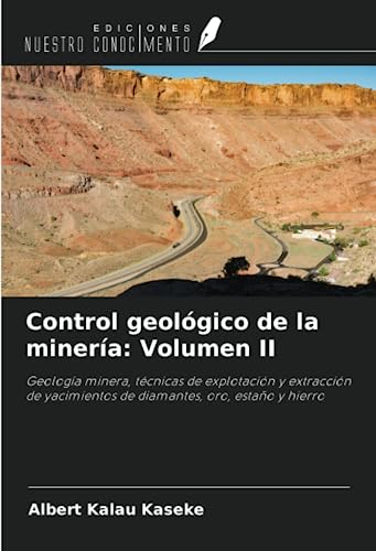 Control geológico de la minería: Volumen II: Geología minera, técnicas de explotación y extracción de yacimientos de diamantes, oro, estaño y hierro