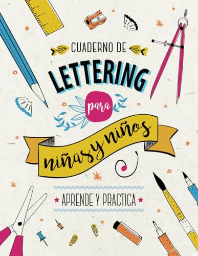 Cuaderno de Lettering para Niños y Niñas - Aprende y Practica: Libro con más de 120 páginas de teoría paso a paso, técnicas de caligrafía, plantillas ... proyectos de Lettering para principiantes.