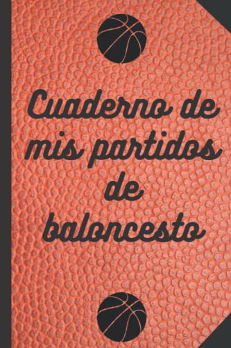 CUADERNO DE MIS PARTITOS DE BALONCESTO: Cuaderno de baloncesto para completar. Cuaderno de baloncesto con mis estadísticas de mis partidos de ... Formato: 15,24 cm sur 22,8 cm 101 páginas