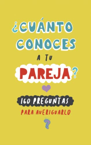 ¿Cuánto conoces a tu pareja?: 160 preguntas para averiguarlo. Un regalo para parejas original y divertido. Libro de preguntas para parejas.