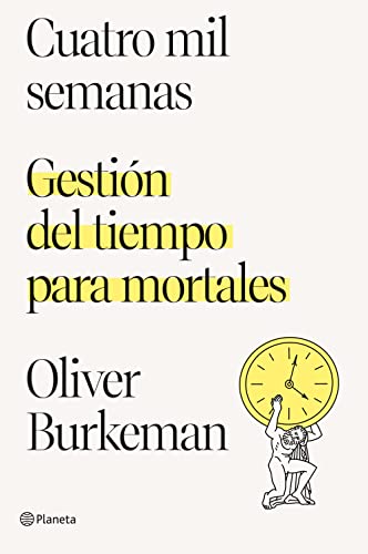 Cuatro mil semanas: Gestión del tiempo para mortales (No Ficción)