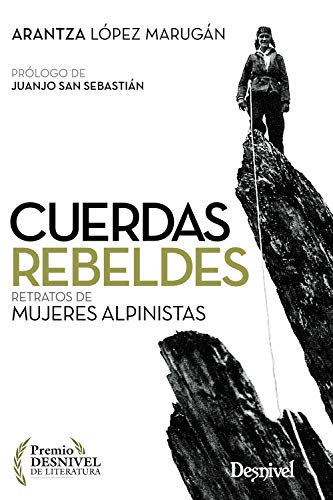 Cuerdas rebeldes. Retratos de mujeres alpinistas (SIN COLECCION)