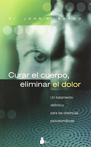 Curar el Cuerpo, Eliminar el Dolor: Un Tratamiento Definitivo Para Las Dolencias Psicosomaticas / a Definite Treatment for Psychomatic Pains: 91 (2006)