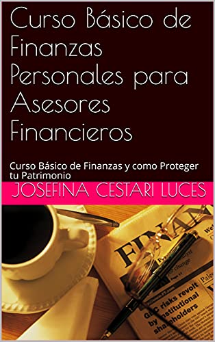 Curso Básico de Finanzas Personales para Asesores Financieros: Curso Básico de Finanzas y como Proteger tu Patrimonio