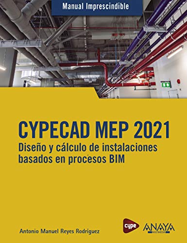 CYPECAD MEP 2021. Diseño y cálculo de instalaciones de edificios basados en procesos BIM (MANUALES IMPRESCINDIBLES)