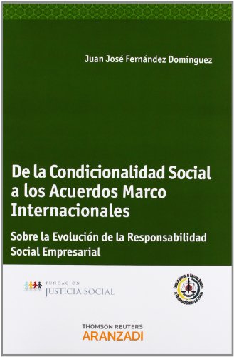 De la Condicionalidad Social a los Acuerdos Marco Internacionales - Sobre la evolución de la Responsabilidad Social Empresarial (Monografía)