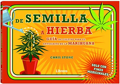 De la semilla a la hierba: Guia para el cultivo de hierba por un entusiasta de la marihuana (SIN COLECCION)