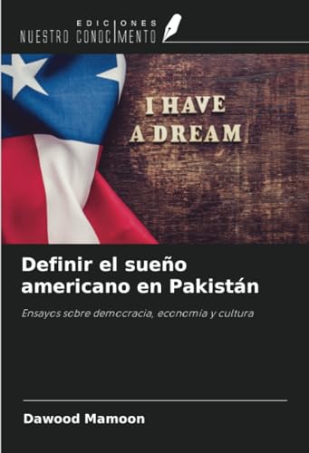 Definir el sueño americano en Pakistán: Ensayos sobre democracia, economía y cultura