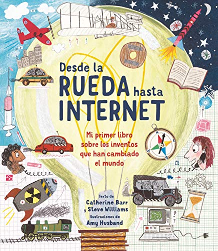 Desde la rueda hasta internet: Mi primer libro sobre los inventos que han cambiado el mundo (A través del tiempo)