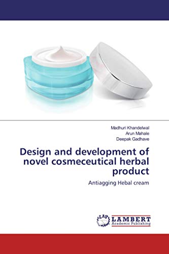 Design and development of novel cosmeceutical herbal product: Antiagging Hebal cream Design and development of novel cosmeceutical herbal product: Antiagging Hebal cream