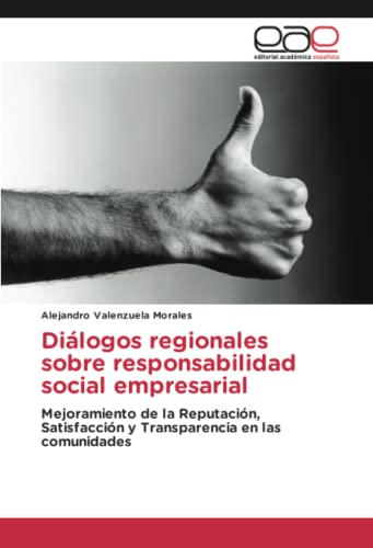Diálogos regionales sobre responsabilidad social empresarial: Mejoramiento de la Reputación, Satisfacción y Transparencia en las comunidades