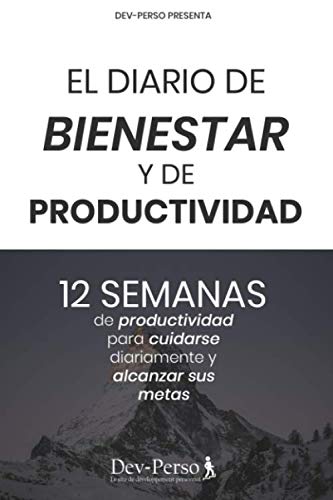 Diario de Bienestar y de Productividad : 12 semanas de productividad para cuidarse diaramente y lograr sus metas: Diario de Bienestar y de ... (Diario de Bienestar y Productividad)