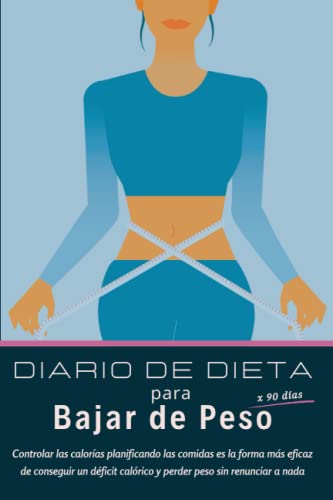 Diario de Dieta: Planificador de Comidas de 90 Días para Adelgazar, Rastreador de Calorias por la Pérdida de Peso, Registro de Alimentos para Bajar de ... Deficit Calorico para Perder Grasa sin Dieta