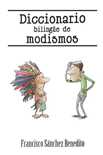 Diccionario Bilingüe de Modismos: Más de 2.500 modismos, frases idiomáticas, refranes y expresiones en inglés y español