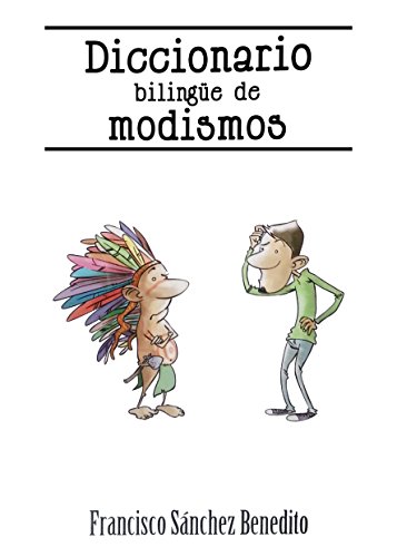 Diccionario Bilingüe de Modismos: Más de 2.500 modismos, frases idiomáticas, refranes y expresiones en inglés y español