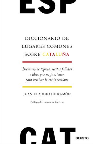 Diccionario de lugares comunes sobre Cataluña: Breviario de tópicos, recetas fallidas e ideas que no funcionan para resolver la crisis catalana (Deusto)