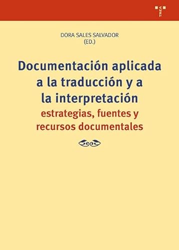 Documentación aplicada a la traducción y a la interpretación: Estrategias, fuentes y recursos documentales (Ciencias y técnicas de la cultura)