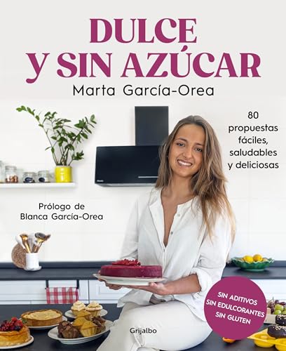 Dulce y sin azúcar: 80 propuestas fáciles, saludables y deliciosas. Sin azúcar, sin edulcorantes, sin gluten (Cocina casera)