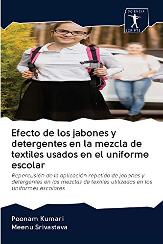 Efecto de los jabones y detergentes en la mezcla de textiles usados en el uniforme escolar: Repercusión de la aplicación repetida de jabones y ... utilizadas en los uniformes escolares