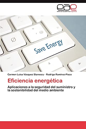 Eficiencia energética: Aplicaciones a la seguridad del suministro y la sostenibilidad del medio ambiente