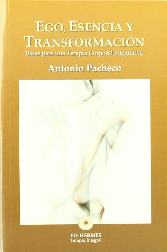 Ego, esencia y transformación: bases para una terapia corporal integrativa (SIN COLECCION)