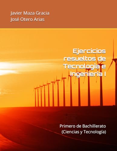 Ejercicios resueltos de Tecnología e Ingeniería I: Primero de Bachillerato (Ciencias y Tecnología)