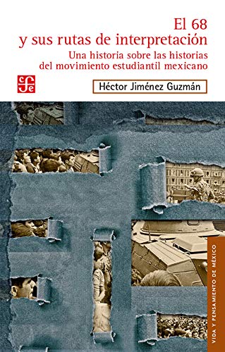 El 68 Y Sus Rutas de Interpretacion. Una Historia Sobre Las Historias del Movimiento Estudiantil Mexicano: Una Historia Sobre Las Historias Del ... de México / Life and Thought of Mexico)