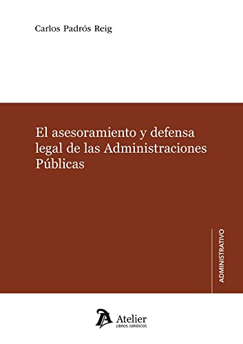 El asesoramiento y defensa legal de las Administraciones Públicas (SIN COLECCION)