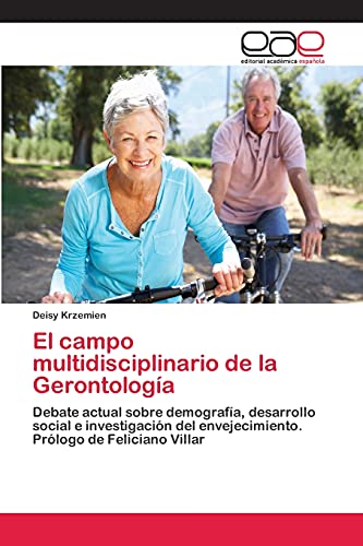 El campo multidisciplinario de la Gerontología: Debate actual sobre demografía, desarrollo social e investigación del envejecimiento. Prólogo de Feliciano Villar