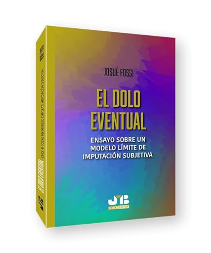 El dolo eventual: Ensayo sobre un modelo límite de imputación subjetiva