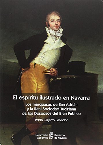 El espíritu ilustrado en Navarra: Los marqueses de San Adrián y la Real Sociedad Tudelana de los Deseosos del Bien Público: 135 (Historia)
