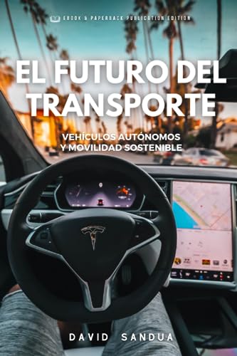 EL FUTURO DEL TRANSPORTE: VEHÍCULOS AUTÓNOMOS Y MOVILIDAD SOSTENIBLE