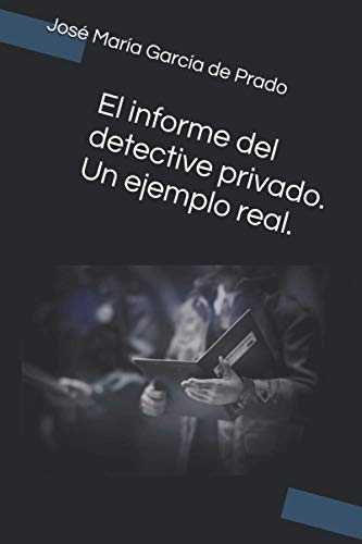 El informe del detective privado. Un ejemplo real.