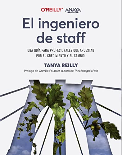 El ingeniero de staff. Una guía para profesionales que apuestan por el crecimiento y el cambio (TÍTULOS ESPECIALES)