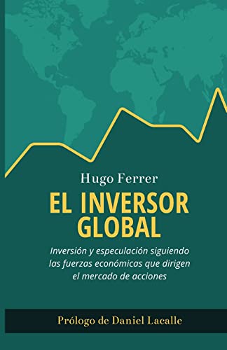 El inversor global: Inversión y especulación siguiendo las fuerzas económicas que dirigen el mercado de acciones