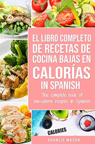 El Libro Completo De Recetas De Cocina Bajas En Calorías In Spanish/ The Complete Book of Low-Calorie Recipes In Spanish