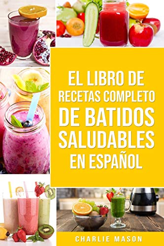 El Libro De Recetas Completo De Batidos Saludables En Español