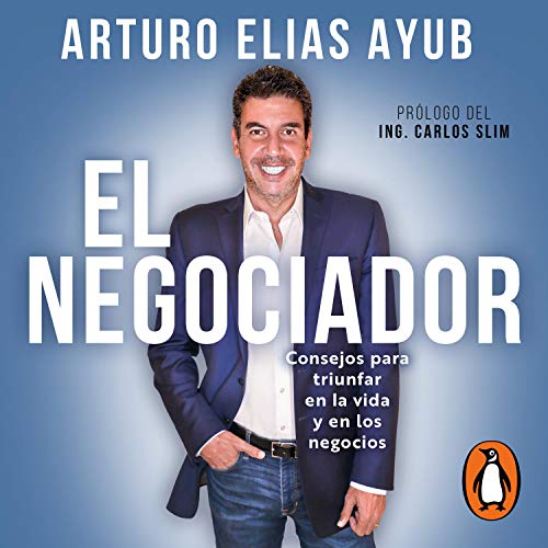 El negociador: Consejos para triunfar en la vida y en los negocios