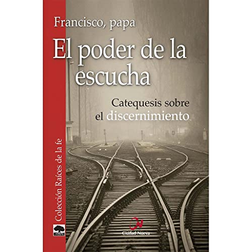 El poder de la escucha: Catequesis sobre el discernimiento (Raíces de la fe)