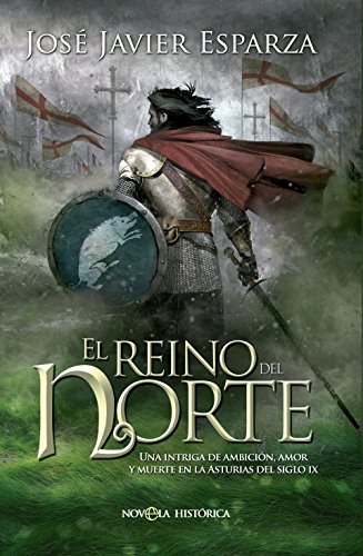 El reino del Norte: Una intriga de ambición, amor y muerte en la Asturias del siglo IX (Novela histórica)