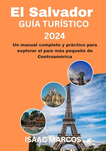 EL SALVADOR GUÍA TURÍSTICO 2024: Un manual completo y práctico para explorar el país más pequeño de Centroamérica