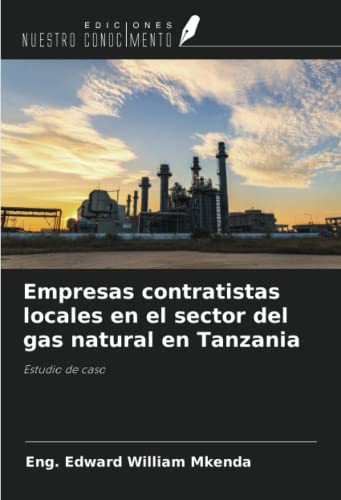 Empresas contratistas locales en el sector del gas natural en Tanzania: Estudio de caso